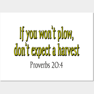 IF YOU WON'T PLOW, DON'T EXPECT A HARVEST Posters and Art